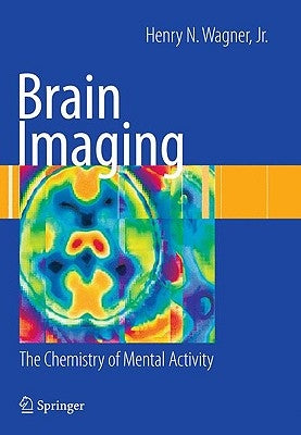 Brain Imaging: The Chemistry of Mental Activity by Wagner, Henry N.
