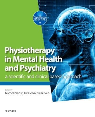 Physiotherapy in Mental Health and Psychiatry: A Scientific and Clinical Based Approach by Probst, Michel
