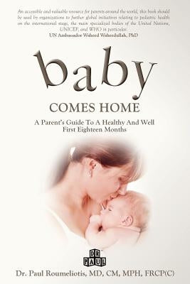 Baby Comes Home: A Parents' Guide to a Healthy and Well First Eighteen Months by Roumeliotis, Paul