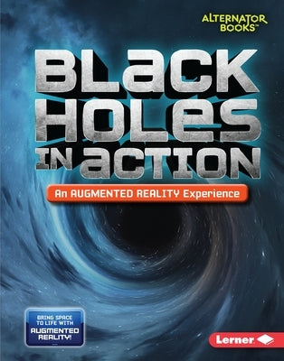 Black Holes in Action (an Augmented Reality Experience) by Kurtz, Kevin