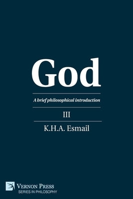 God: A brief philosophical introduction III by Esmail, K. H. a.