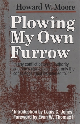Plowing My Own Furrow by Moore, Howard W.
