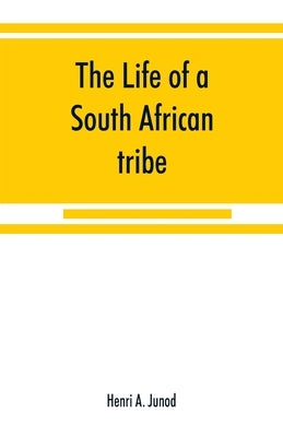 The life of a South African tribe by A. Junod, Henri