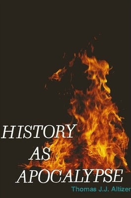 History as Apocalypse by Altizer, Thomas J. J.