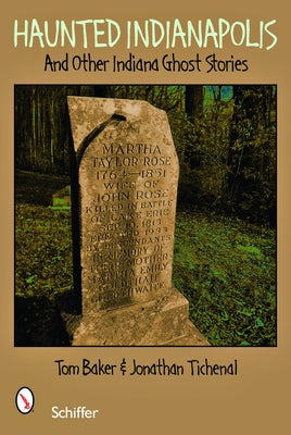 Haunted Indianapolis: And Other Indiana Ghost Stories by Baker, Tom