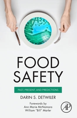 Food Safety: Past, Present, and Predictions by Detwiler, Darin