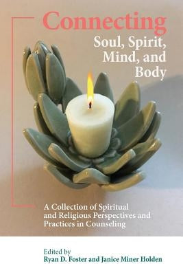 Connecting Soul, Spirit, Mind, and Body: A Collection of Spiritual and Religious Perspectives and Practices in Counseling by Holden, Janice Miner
