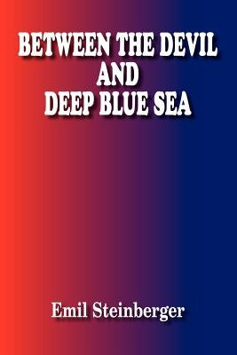 Between the Devil and Deep Blue Sea by Steinberger, Emil