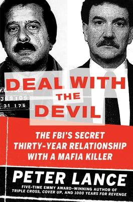Deal with the Devil: The Fbi's Secret Thirty-Year Relationship with a Mafia Killer by Lance, Peter