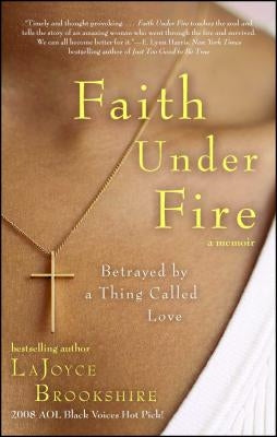 Faith Under Fire: Betrayed by a Thing Called Love by Brookshire, Lajoyce