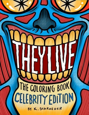 They Live Coloring Book: Celebrity Edition by Schroeder, K.