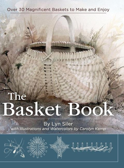 The Basket Book: Over 30 Magnificent Baskets to Make and Enjoy by Siler, Lyn