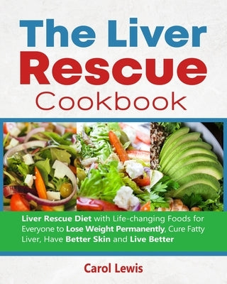 The Liver Rescue Cookbook: Liver Rescue Diet with Life-changing Foods for Everyone to Lose Weight Permanently, Cure Fatty Liver, Have Better Skin by Smith, Alex