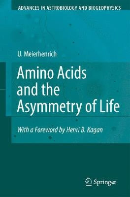 Amino Acids and the Asymmetry of Life: Caught in the Act of Formation by Meierhenrich, Uwe