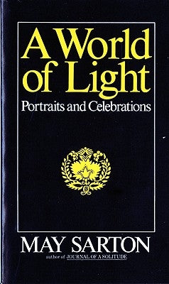 A World of Light: Portraits and Celebrations by Sarton, May