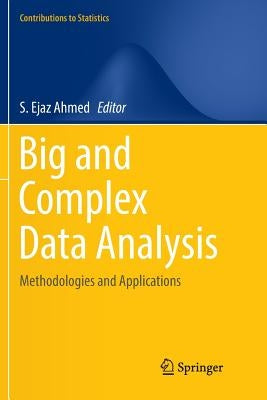 Big and Complex Data Analysis: Methodologies and Applications by Ahmed, S. Ejaz