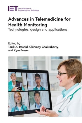 Advances in Telemedicine for Health Monitoring: Technologies, Design and Applications by Rashid, Tarik A.