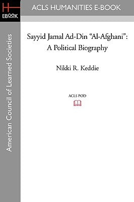 Sayyid Jamal Ad-Din Al-Afghani: A Political Biography by Keddie, Nikki R.