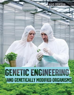 Genetic Engineering and Genetically Modified Organisms by Denton, Michelle