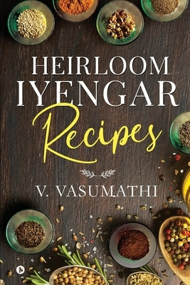 Heirloom Iyengar Recipes by V Vasumathi