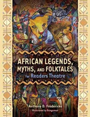 African Legends, Myths, and Folktales for Readers Theatre by Fredericks, Anthony D.