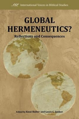 Global Hermeneutics?: Reflections and Consequences by Holter, Knut