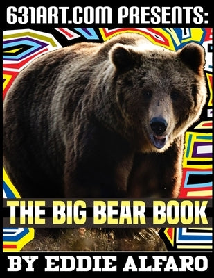 The Big Bear Book: Interesting Facts About Bears by Alfaro, Eddie