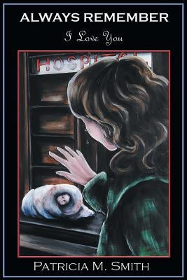 Always Remember: I Love You by Smith, Patricia M.