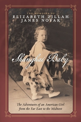 Shanghai Baby: The Adventures of an American Girl from the Far East to the Midwest by Janes Novak, Elizabeth Zillah