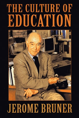 The Culture of Education by Bruner, Jerome