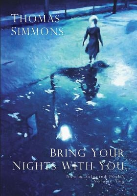 Bring Your Nights With You - Volume Two: New and Selected Poems, 1975-2015 by Simmons, Thomas
