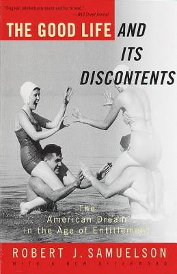 The Good Life and Its Discontents: The American Dream in the Age of Entitlement by Samuelson, Robert J.