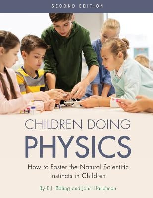 Children Doing Physics: How to Foster the Natural Scientific Instincts in Children by Bahng, E. J.