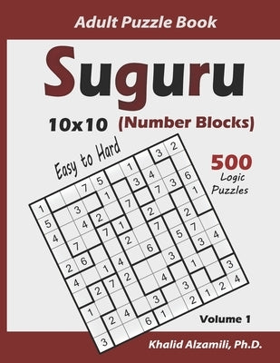 Suguru Adult Puzzle Book (Number Blocks): 500 Easy to Hard Logic Puzzles (10x10): Keep Your Brain Young by Alzamili, Khalid