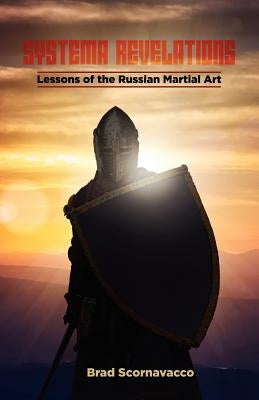 Systema Revelations: Lessons of the Russian Martial Art by Scornavacco, Brad