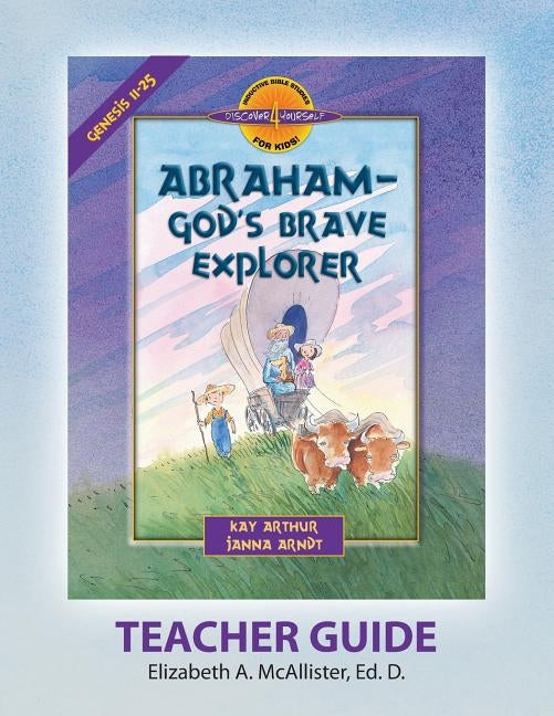 Discover 4 Yourself(r) Teacher Guide: Abraham, God's Brave Explorer by McAllister, Elizabeth a.