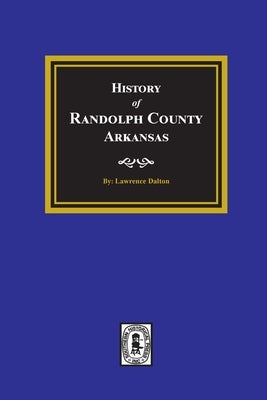 History of Randolph County, Arkansas by Dalton, Lawrence