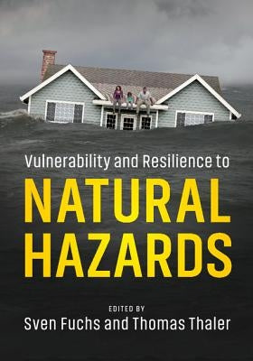 Vulnerability and Resilience to Natural Hazards by Fuchs, Sven