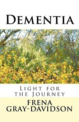Dementia: Light for the Journey by Gray-Davidson, Frena