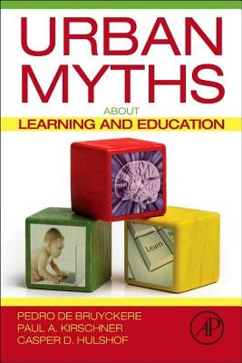 Urban Myths about Learning and Education by de Bruyckere, Pedro