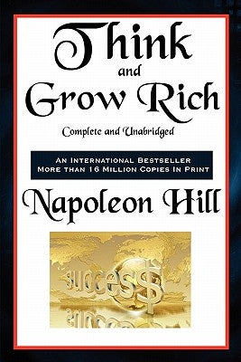 Think and Grow Rich Complete and Unabridged by Hill, Napoleon