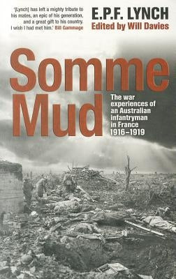 Somme Mud: The War Experiences of an Infantryman in France 1916-1919 by Lynch, E. P. F.