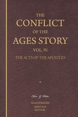 The Conflict of the Ages Story, Vol. IV.: The Life and Ministry of the Early Church-The Acts of the Apostles by White, Ellen G.