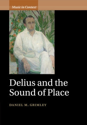 Delius and the Sound of Place by Grimley, Daniel M.