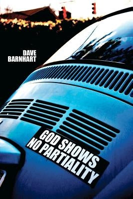 God Shows No Partiality: The forgotten slogan of the early church by Barnhart, Dave
