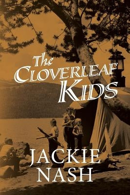 Cloverleaf Kids: Kids and adults alike will enjoy these hilarious stories and antics of me, my siblings and our friends growing up in a by Nash, Jackie