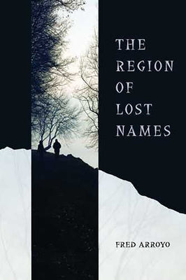 The Region of Lost Names by Arroyo, Fred