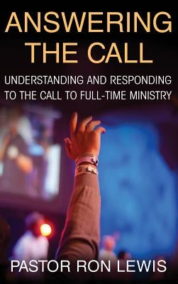 Answering the Call: Understanding and Responding to the Call to Full-Time Ministry by Lewis, Ron