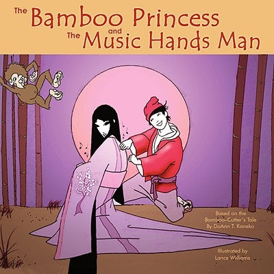 The Bamboo Princess and the Music Hands Man: Based on The Bamboo Cutter's Tale by Kaneko, Doann T.