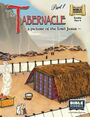 The Tabernacle Part 1, A Picture of the Lord Jesus: Old Testament Volume 9: Exodus Part 4 by Piepgrass, Arlene